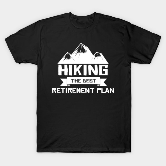 Hiking The Best Retirement Plan T-Shirt by Health